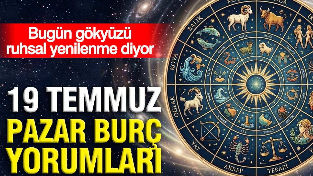 19 temmuz pazar gunluk burc yorumlari bugun gokyuzu ruhsal yenilenme diyor 8AifZjaP