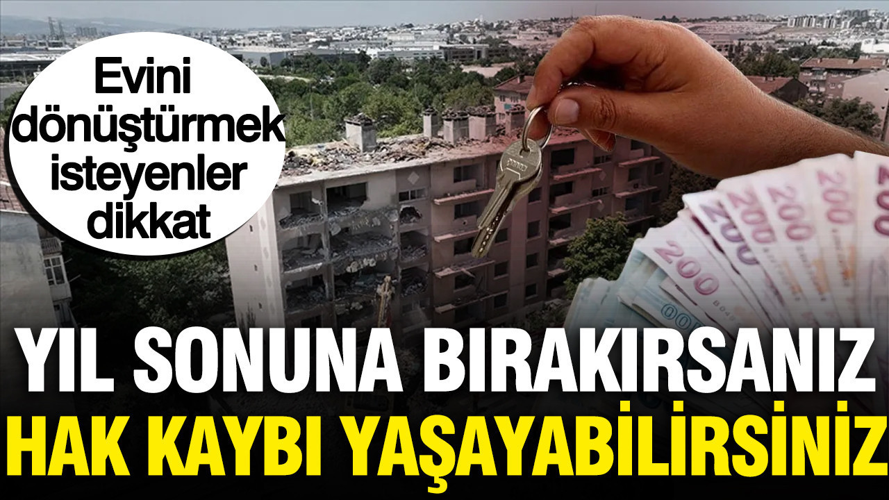Kentsel donusumde yil sonu tuzagina dusmeyin hak kaybi yasayabilirsiniz 4xrvLQSJ